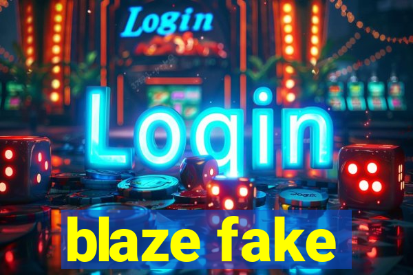 blaze fake